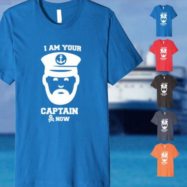 "I am your Captain Now" Cruise Shirt