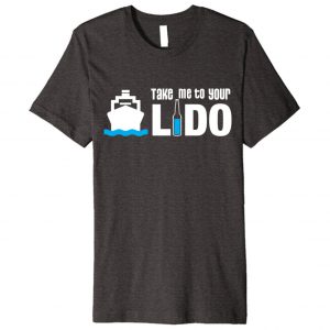"Take me to your Lido" - Funny Cruise Shirt